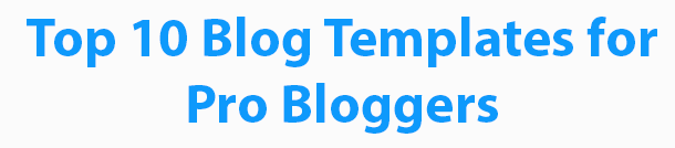 Top 10 Blog Templates for Pro Bloggers