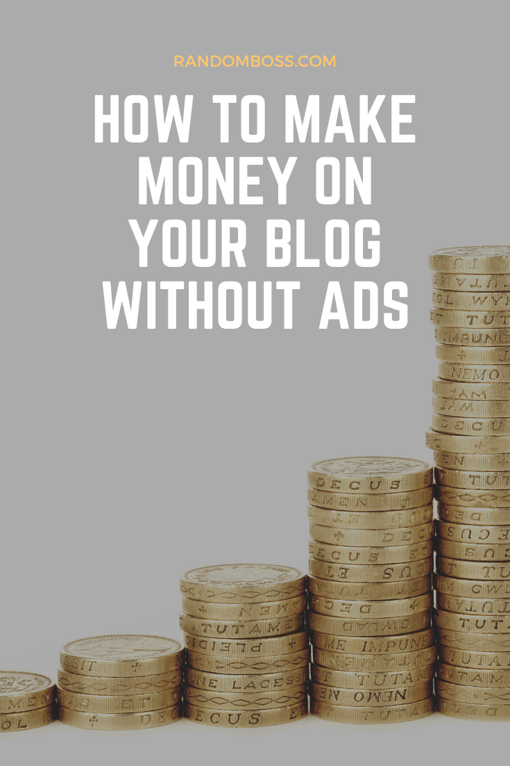 How to Make Money on your Blog without Ads